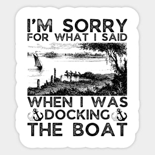 I’m sorry for what I said when I was docking the boat Sticker